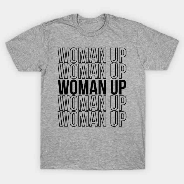 Feminism Quote Woman Up Woman Gift T-Shirt by stonefruit